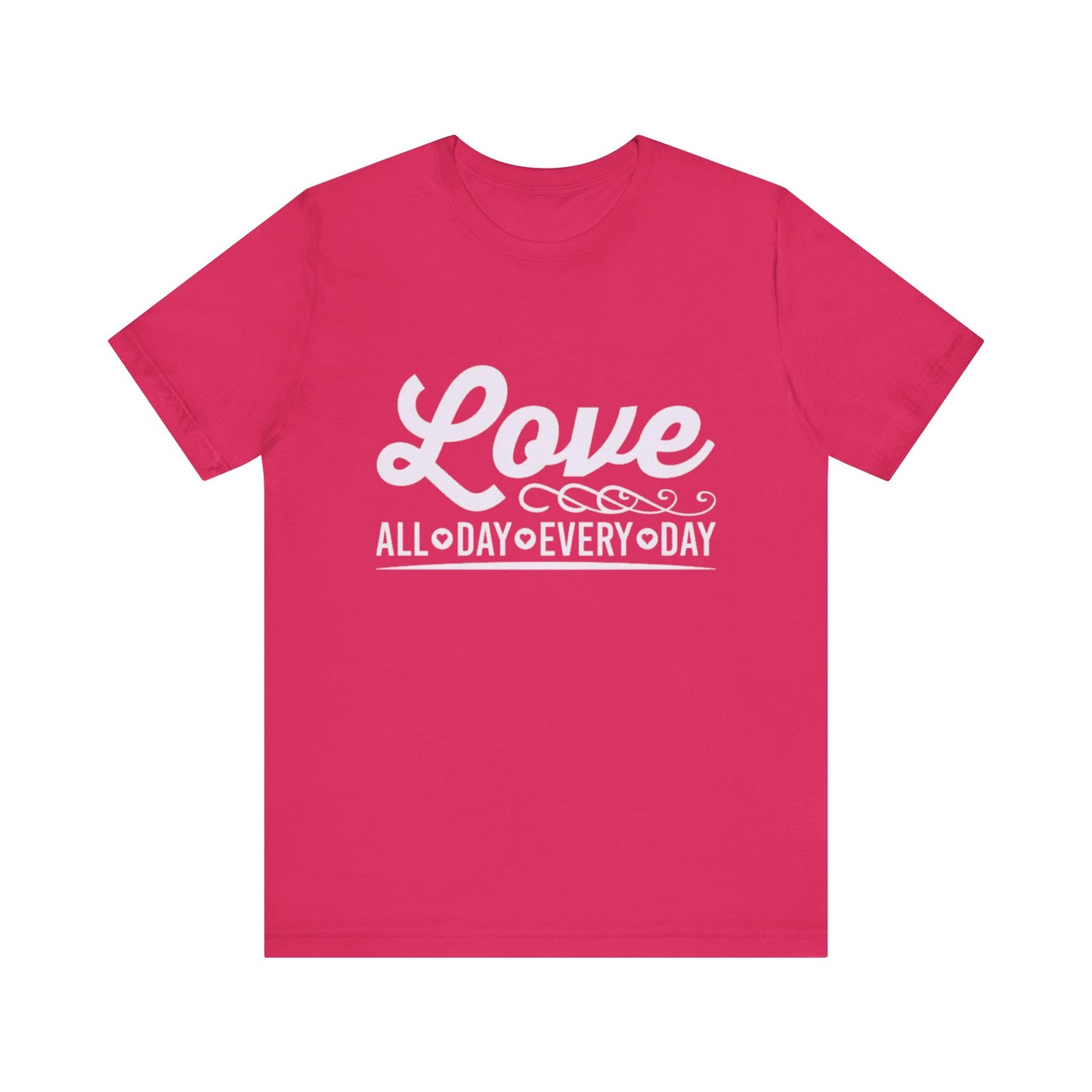 "Love All Day Every Day" - Unisex Jersey Short Sleeve Tee