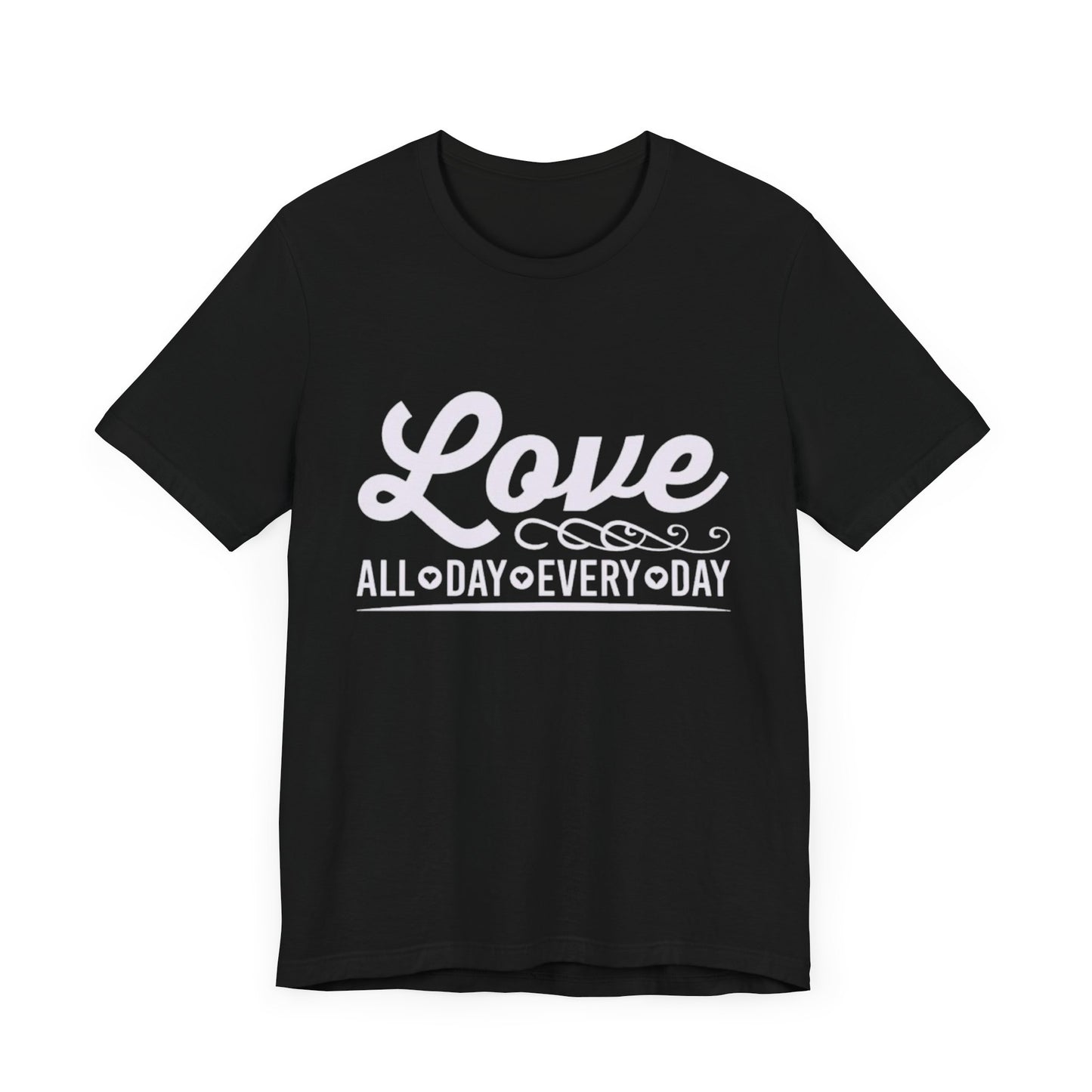 "Love All Day Every Day" - Unisex Jersey Short Sleeve Tee