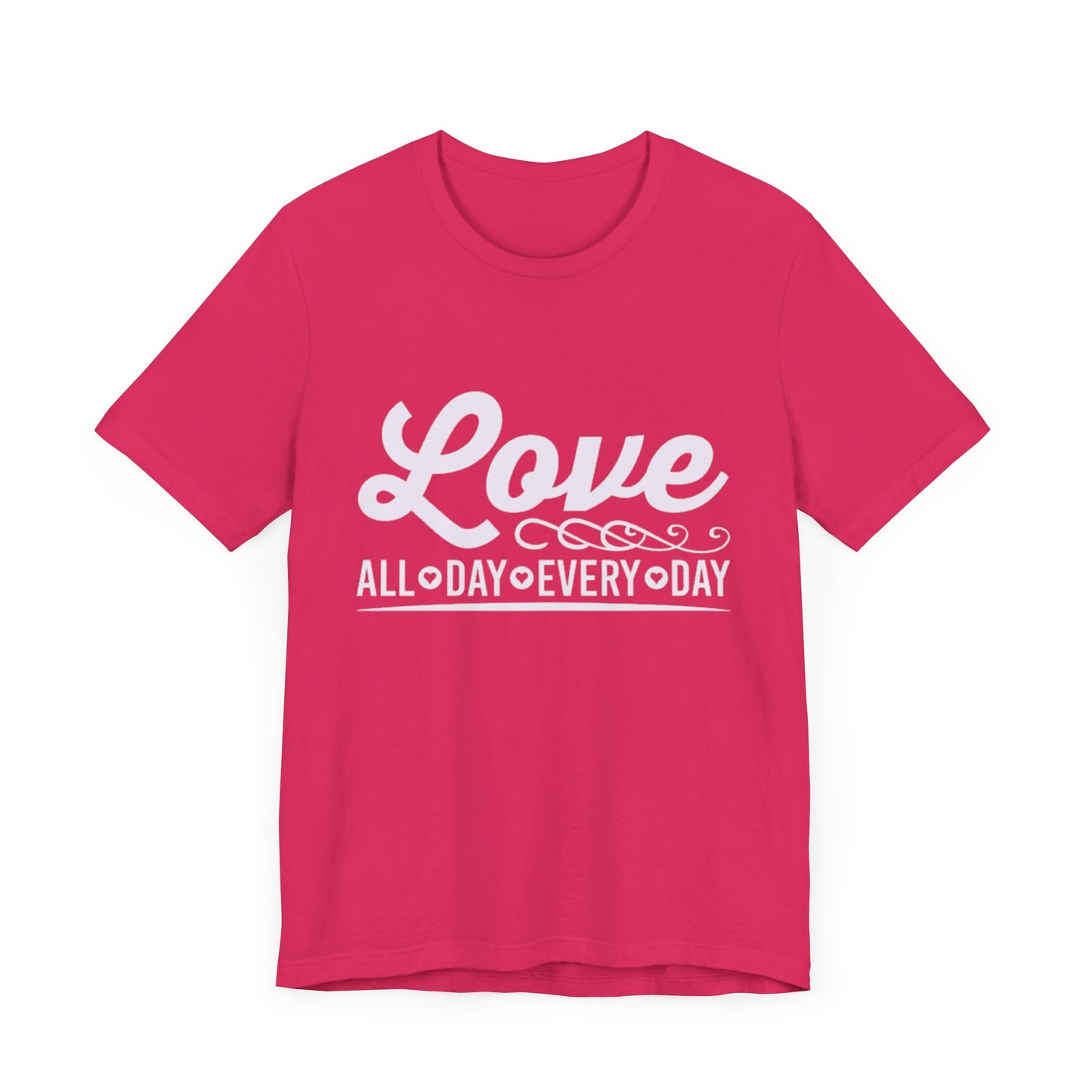 "Love All Day Every Day" - Unisex Jersey Short Sleeve Tee