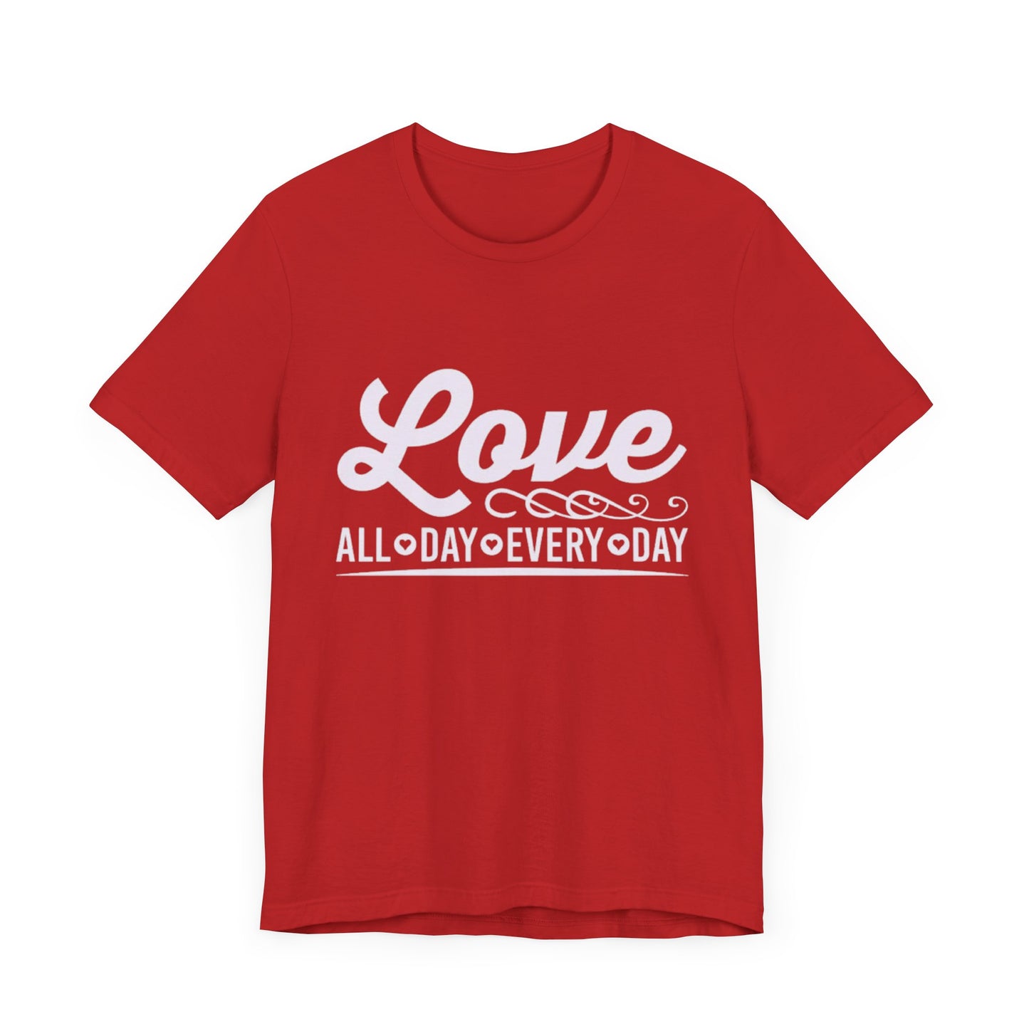 "Love All Day Every Day" - Unisex Jersey Short Sleeve Tee