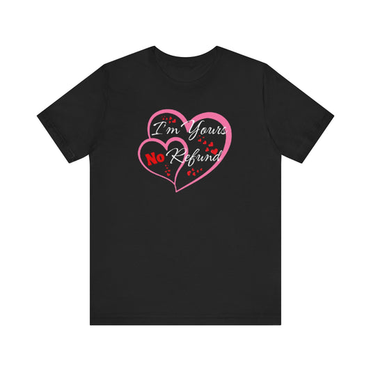 "I'm Yours No Refunds" - Unisex Jersey Short Sleeve Tee